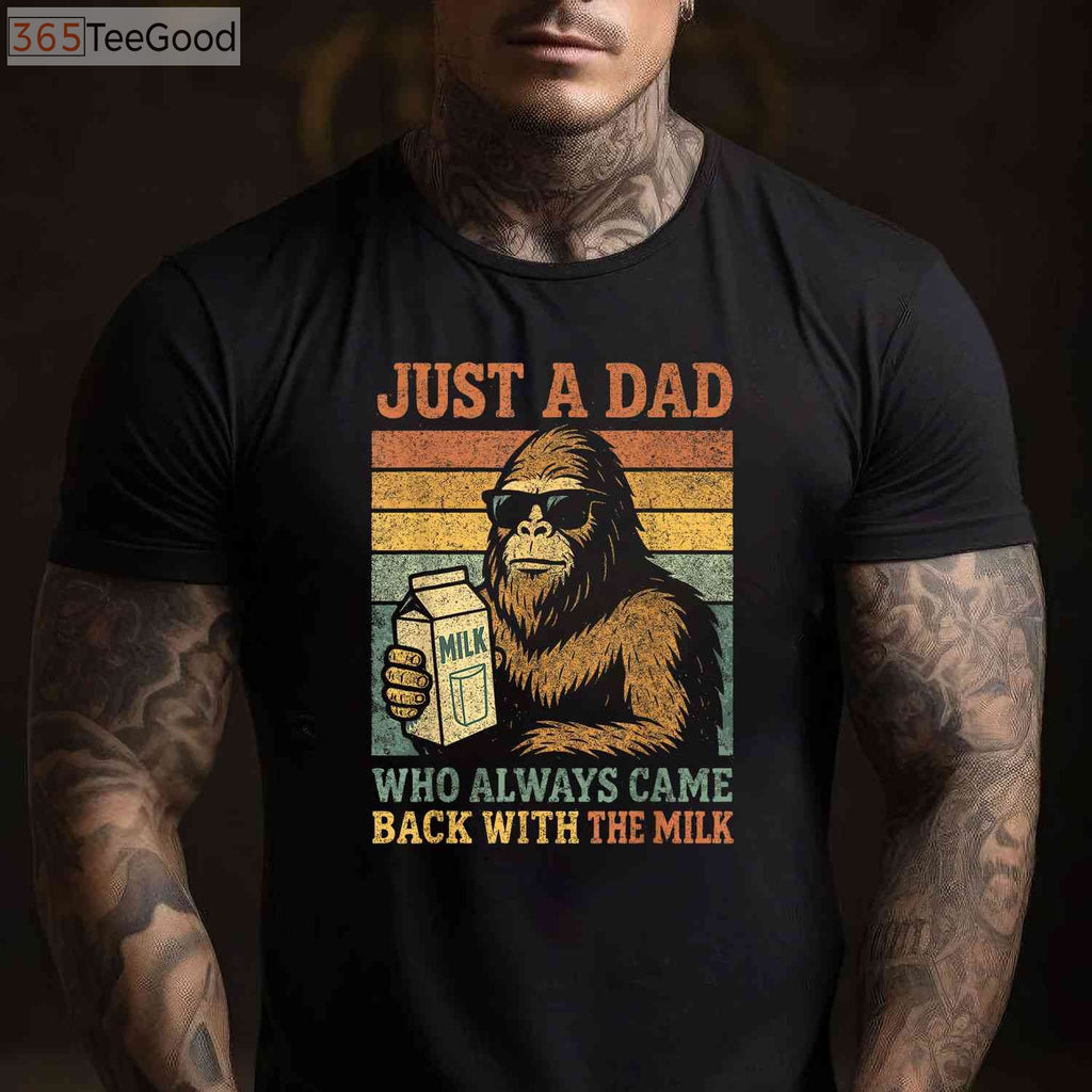 Bigfoot Papa Funny Dad T-Shirt _ Just a Dad Who Came Back with the Milk