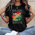 Black History Month 2026 Live It Learn It Make It 365 Days T-Shirt Annual Pride Shirt