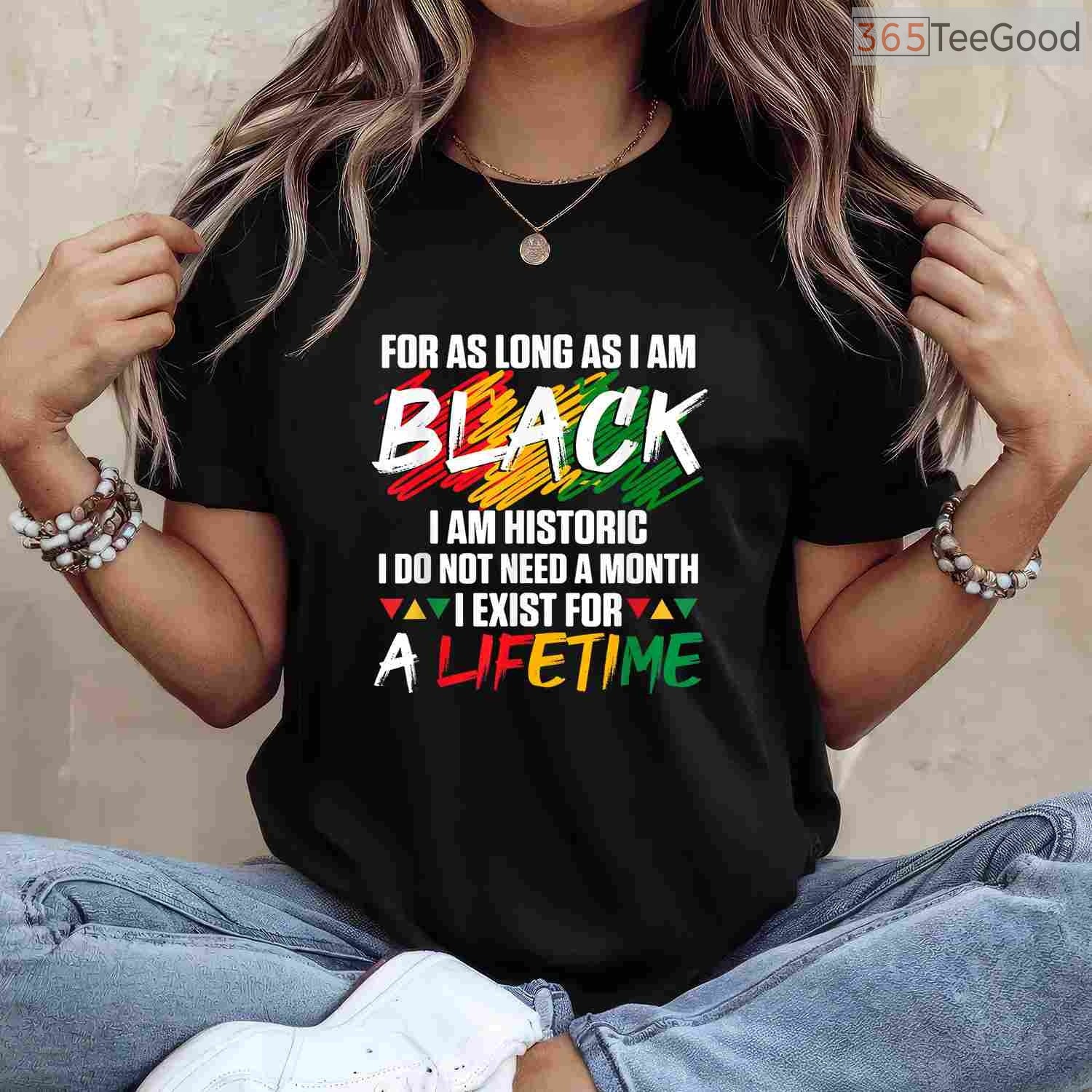 Black History Month For As Long As I Am Black I Am Historic T-Shirt Heritage Shirt