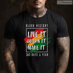 Black History Month 2026 Live It Learn It Make It 365 Days T-Shirt Annual Pride Shirt