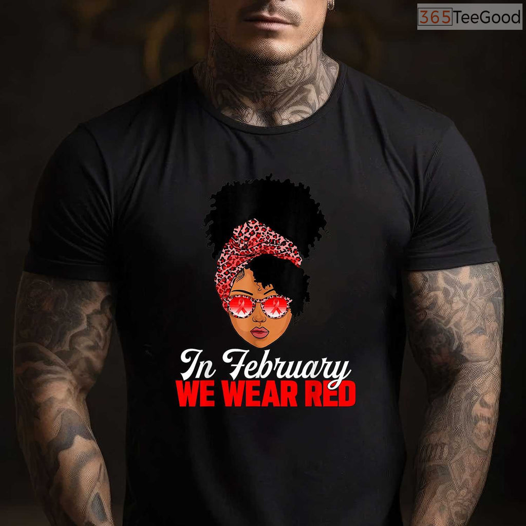 Black Women Heart Health Shirt – In February We Wear Red Awareness