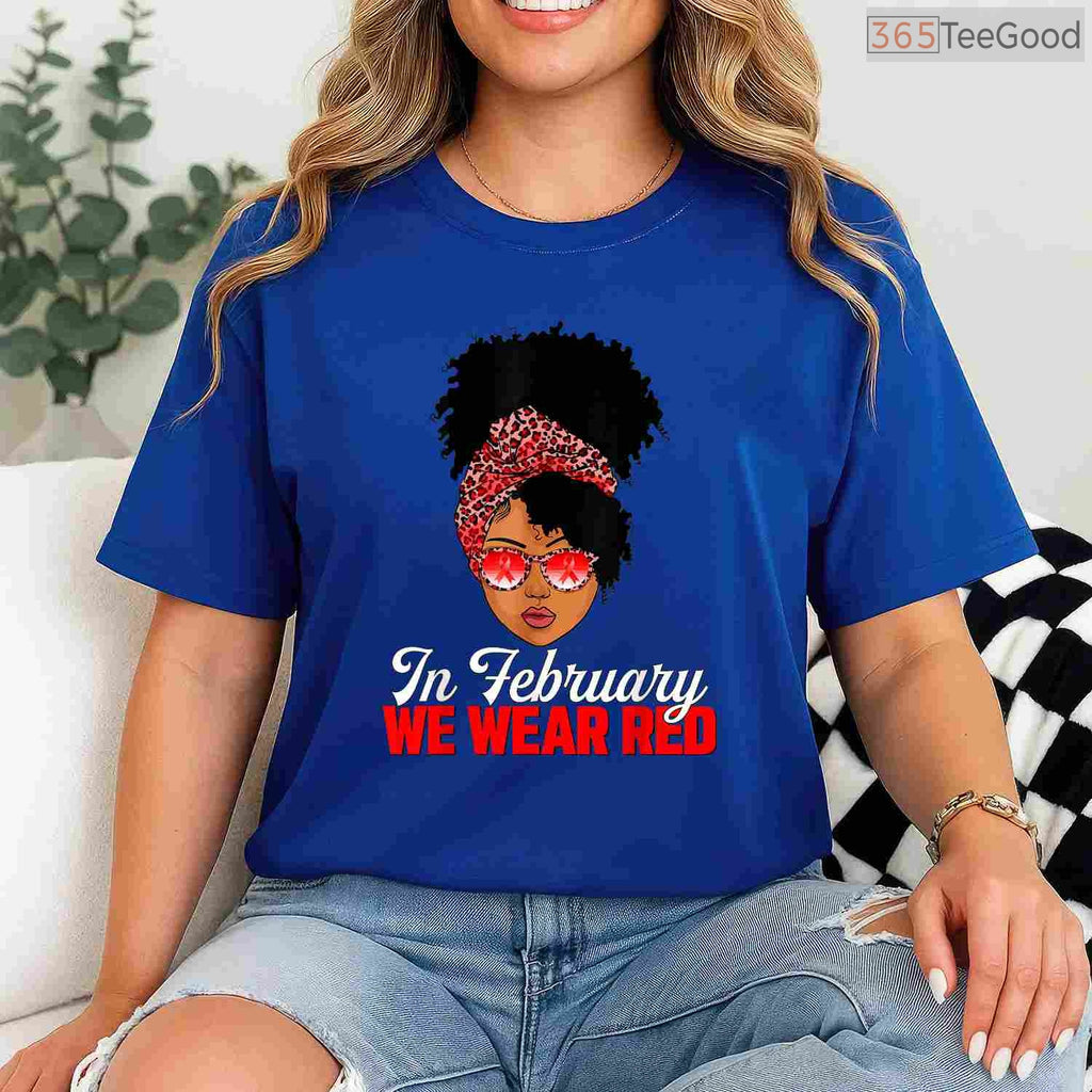 Black Women Heart Health Shirt – In February We Wear Red Awareness