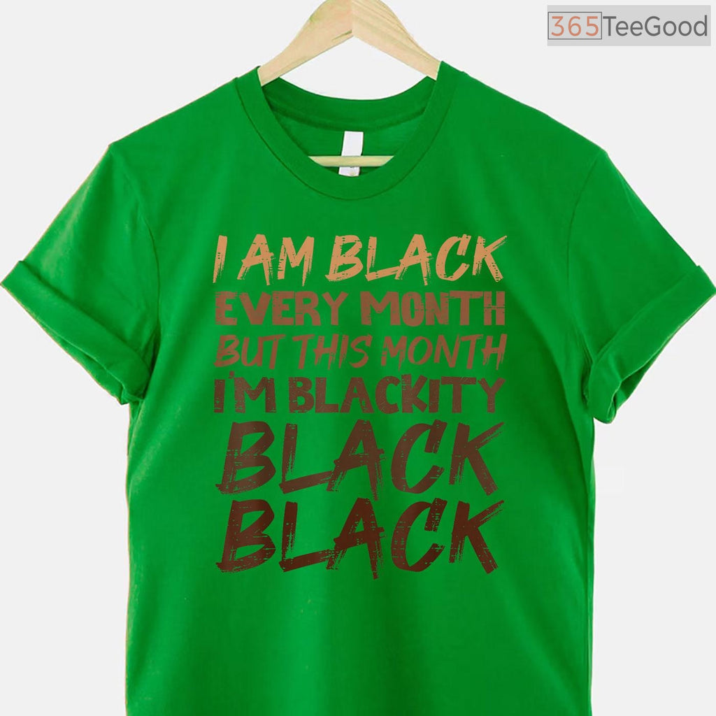 Blackity Black Every Month T-Shirt Unapologetic Black History BHM African Pride Gift Shirt