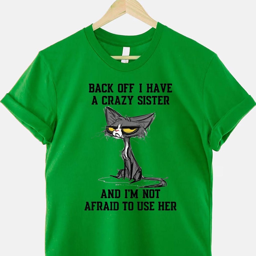 Cat Back Off I Have a Crazy Sister T-Shirt Tee Funny Protective Sister Quote Gift
