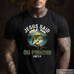 Christian Jesus Said Go Fishing Shirt, Biblical Bible Verse Fisherman Gift Tee