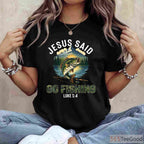 Christian Jesus Said Go Fishing Shirt, Biblical Bible Verse Fisherman Gift Tee