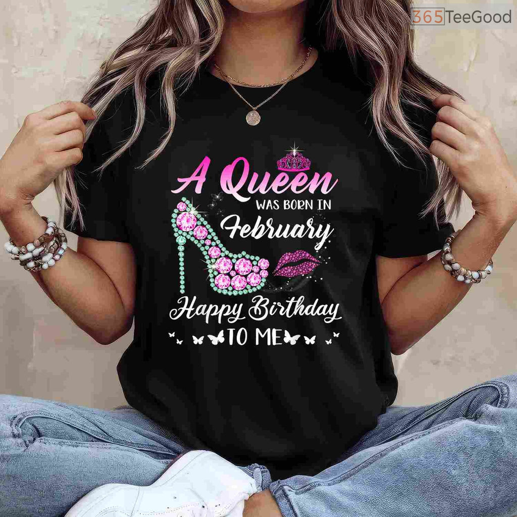 Cute February Birthday Shirt – A Queen Was Born In February Funny T-Shirt
