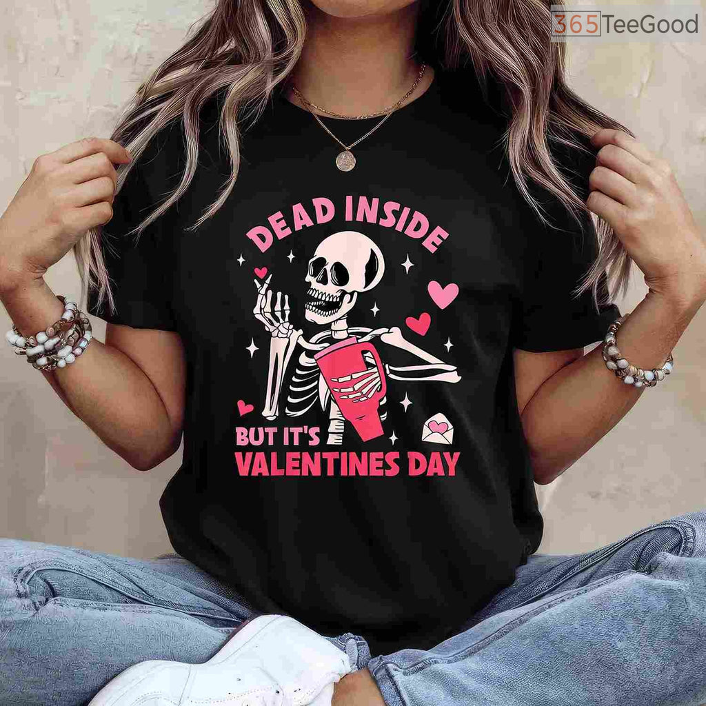 Dead Inside But It's Valentines Day Funny Skeleton T-Shirt, Gothic Humor Skull Valentine Tee Shirt