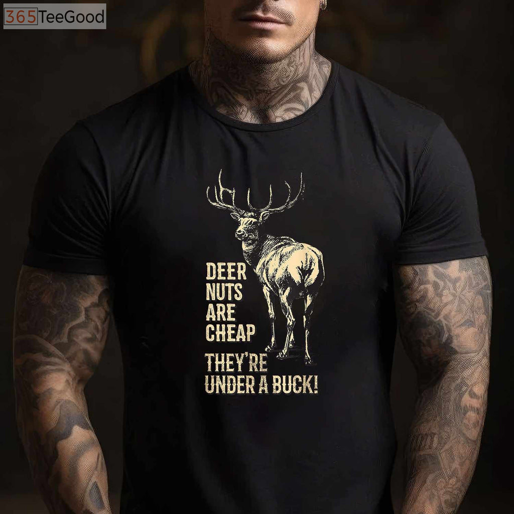 Deer Nuts Are Cheap Under A Buck Hunting Joke Shirt, Funny Dad Pun Tee