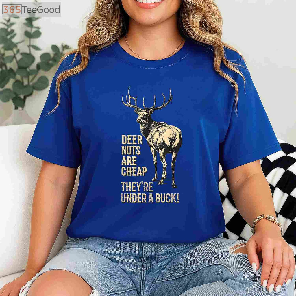 Deer Nuts Are Cheap Under A Buck Hunting Joke Shirt, Funny Dad Pun Tee