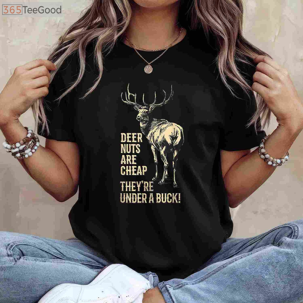 Deer Nuts Are Cheap Under A Buck Hunting Joke Shirt, Funny Dad Pun Tee