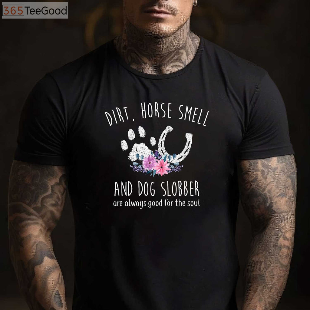 Dirt Horse Smell Dog Slobber T-Shirt - Funny Equestrian & Dog Owner Gift