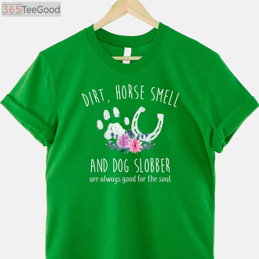 Dirt Horse Smell Dog Slobber T-Shirt - Funny Equestrian & Dog Owner Gift