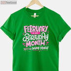 February Is My Birthday Month Yep the Whole Month Birthday Celebration Funny T-Shirt