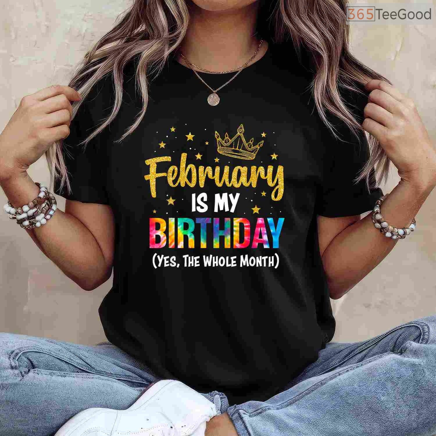 February Is My Birthday Month Shirt – Yes The Whole Month Funny Tee Limited Edition