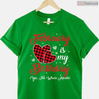 February Is My Birthday Yes The Whole Month Funny Typography Shirt