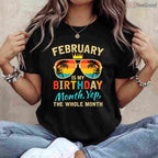 February Is My Birthday Month Shirt – Yes The Whole Month Unisex T-Shirt
