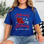 February Is My Birthday Yes The Whole Month Funny Typography Shirt