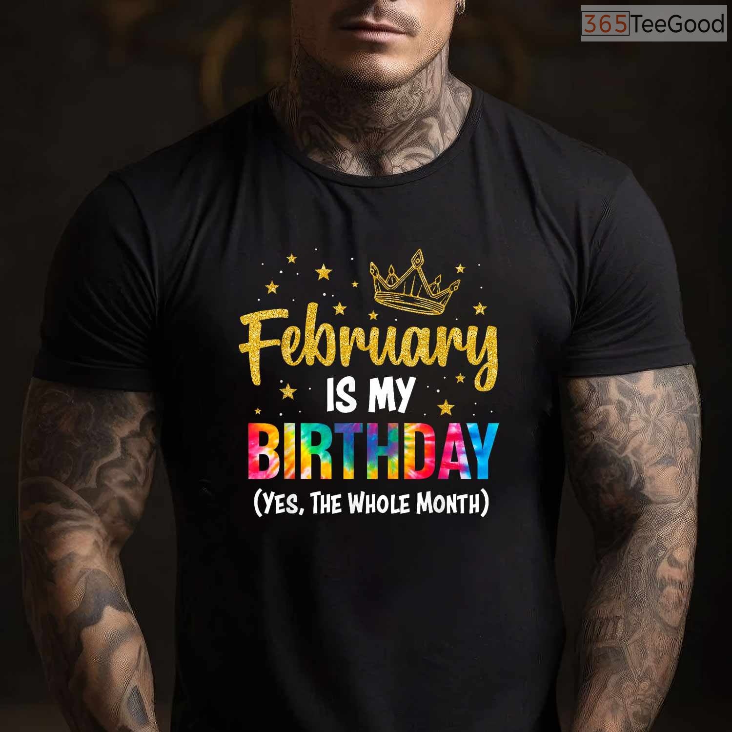 February Is My Birthday Month Shirt – Yes The Whole Month Funny Tee Limited Edition