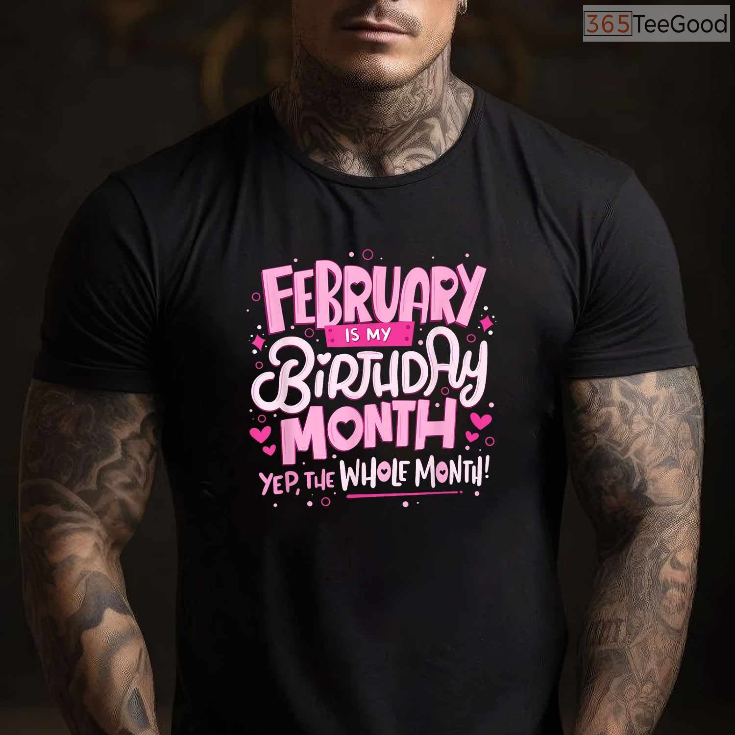 February Is My Birthday Month Shirt – Funny Celebration Tee For Men & Women