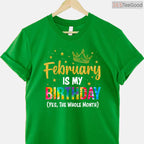 February Is My Birthday Month Shirt – Yes The Whole Month Funny Tee Limited Edition