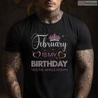 February Is My Birthday Month Shirt – Yes The Whole Month Funny Tee