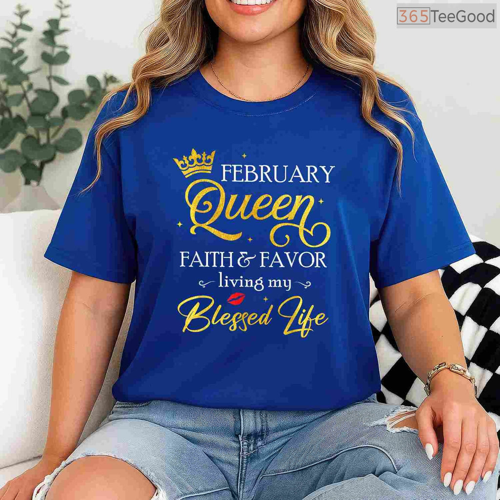 February Queen Faith & Favor Shirt – Living My Blessed Life Birthday Tee