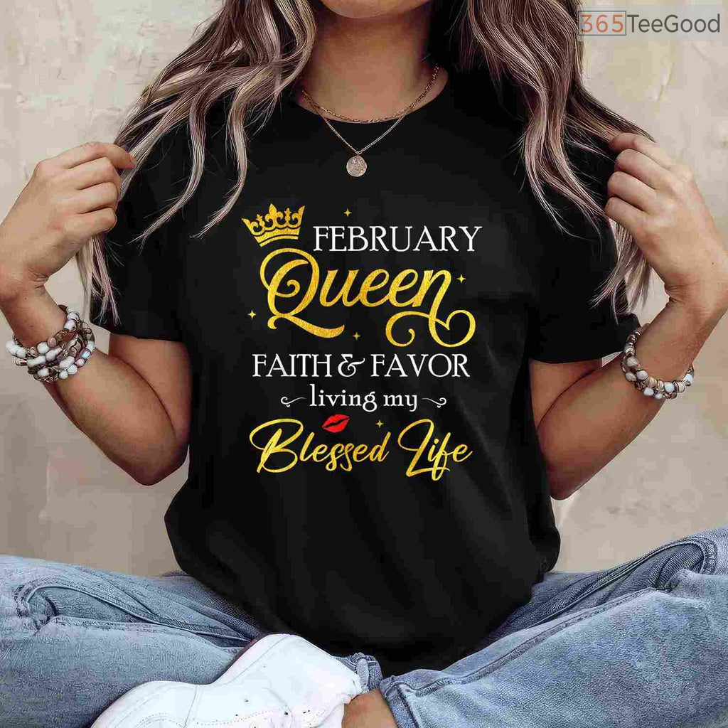 February Queen Faith & Favor Shirt – Living My Blessed Life Birthday Tee