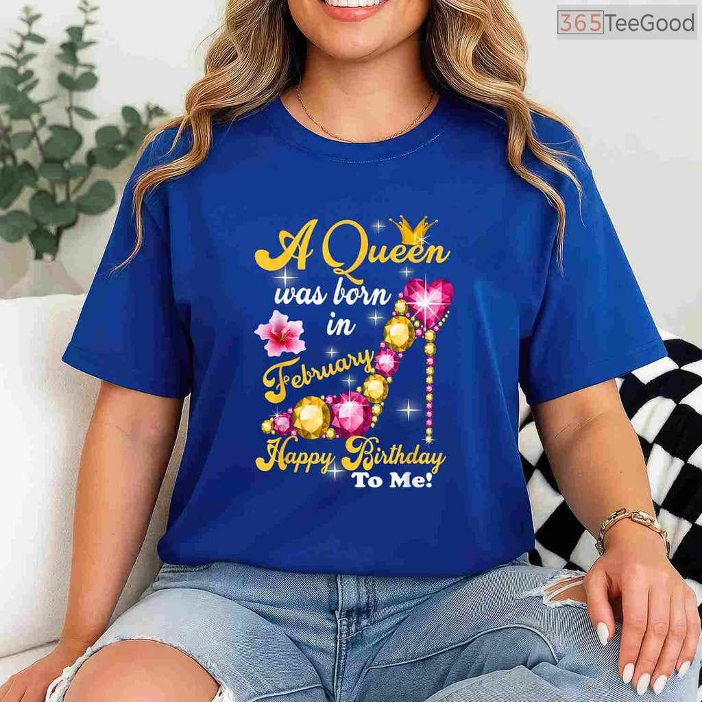 February Queen Birthday Shirt – Happy Birthday To Me Gift For Her