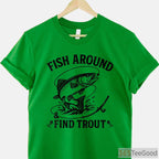 Fish Around and Find Trout Funny Fishing Shirt - Witty Father's Day Gift for Dads