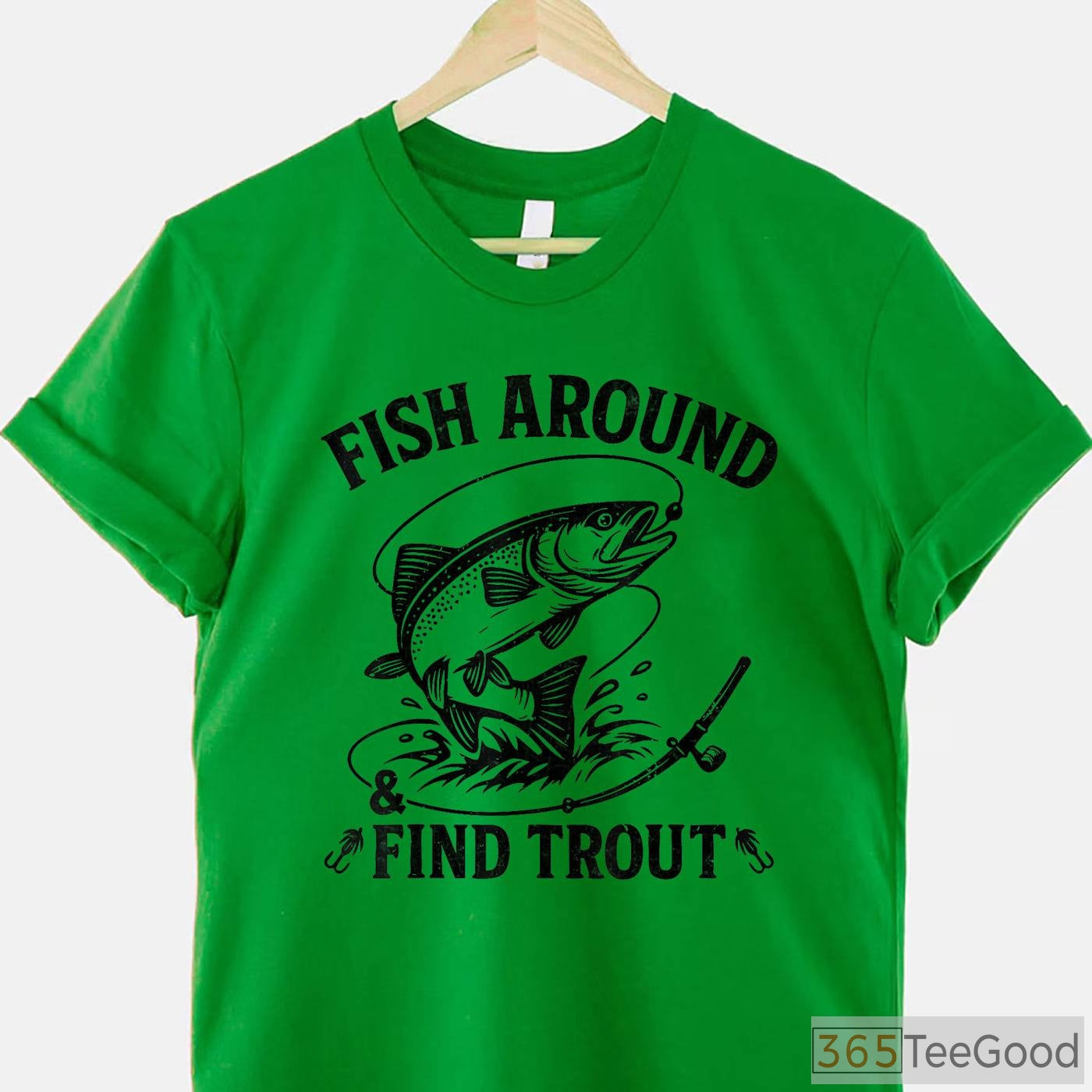 Fish Around and Find Trout Funny Fishing Shirt - Witty Father's Day Gift for Dads