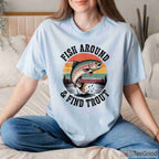 Fish Around and Find Trout Funny Shirt, Sarcastic Fly Fishing Dad Joke