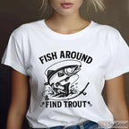 Fish Around and Find Trout Funny Fishing Shirt - Witty Father's Day Gift for Dads