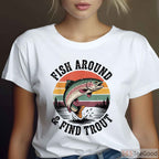 Fish Around and Find Trout Funny Shirt, Sarcastic Fly Fishing Dad Joke