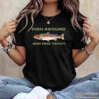 Fish Around and Find Out Trout Fishing Shirt - Sarcastic Outdoorsman Quote Tee