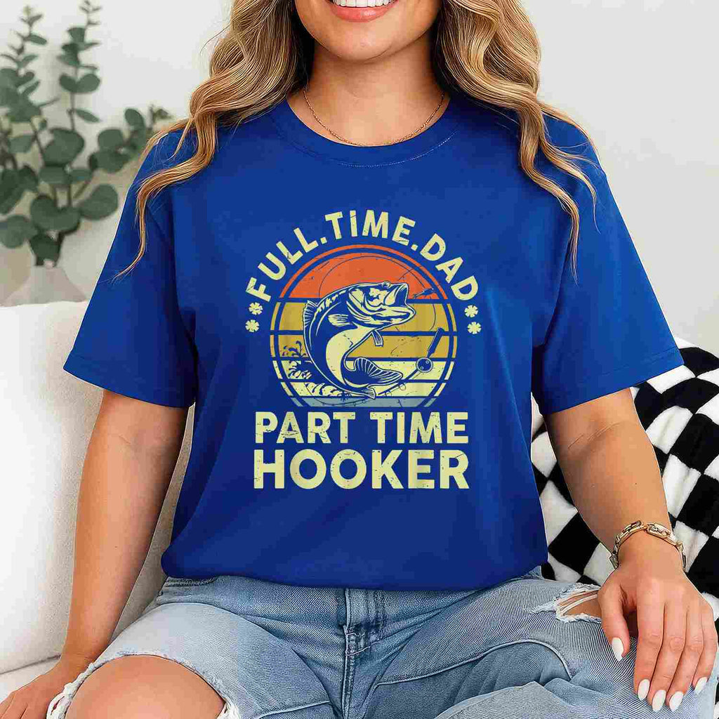 Fishing Dad Part Time Hooker Funny Gift Tee Fathers Day T-Shirt Men Unisex