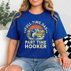 Fishing Dad Part Time Hooker Funny Gift Tee Fathers Day T-Shirt Men Unisex