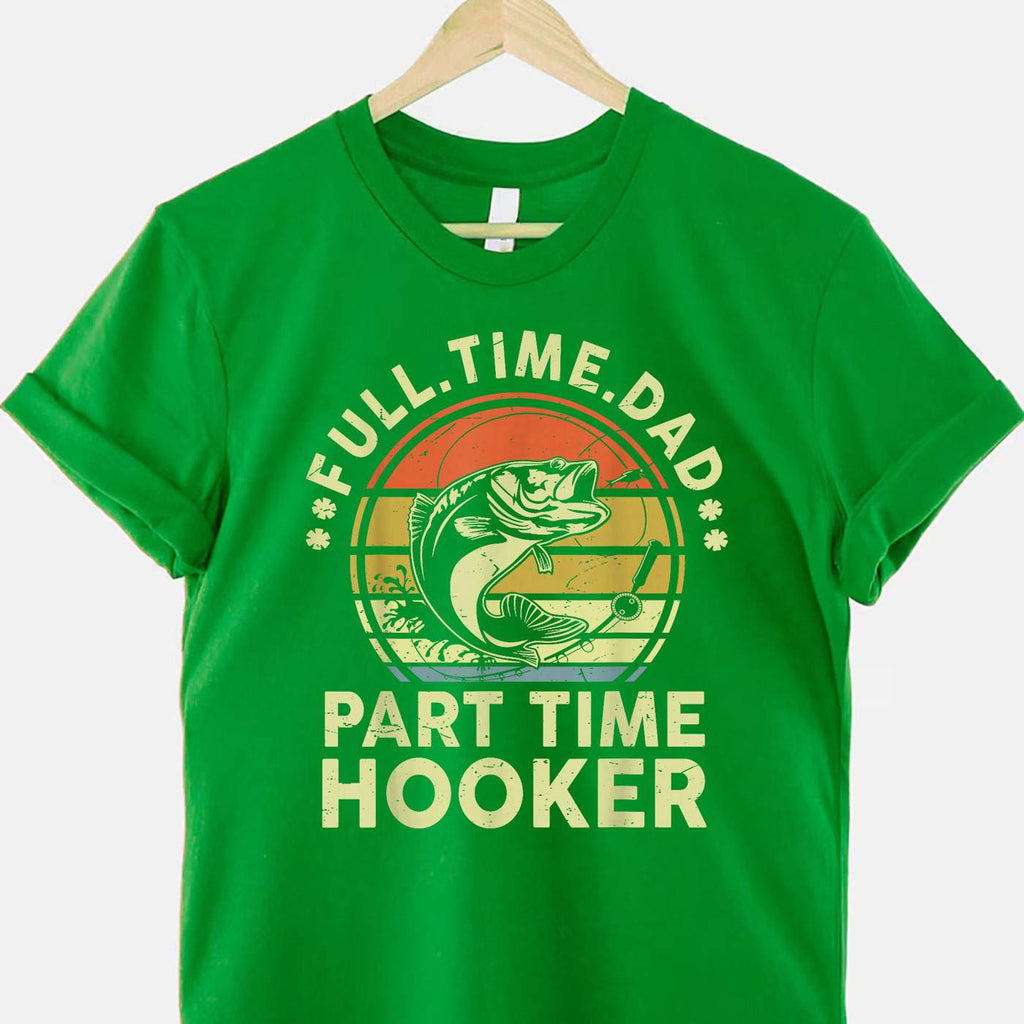 Fishing Dad Part Time Hooker Funny Gift Tee Fathers Day T-Shirt Men Unisex