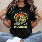 Fishing Dad Part Time Hooker Funny Gift Tee Fathers Day T-Shirt Men Unisex