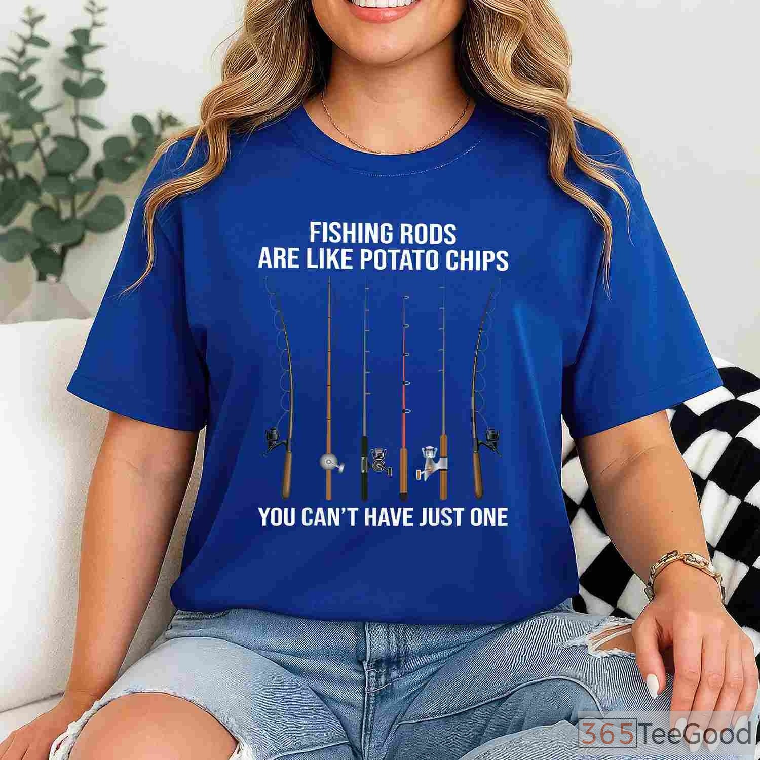 Fishing Rods Are Like Potato Chips T-Shirt - Funny Angler Humor for Gear Lovers