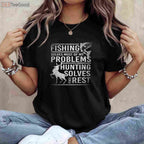 Fishing and Hunting T-Shirt, Fishing Solves Problems Hunting the Rest Shirt