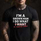Funny Dad I’m A Grown Man I Do What My Daughter Wants T-Shirt Tee for Men Unisex Adults