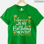 Funny February Birthday Shirt – Celebrating The Whole Month Gift