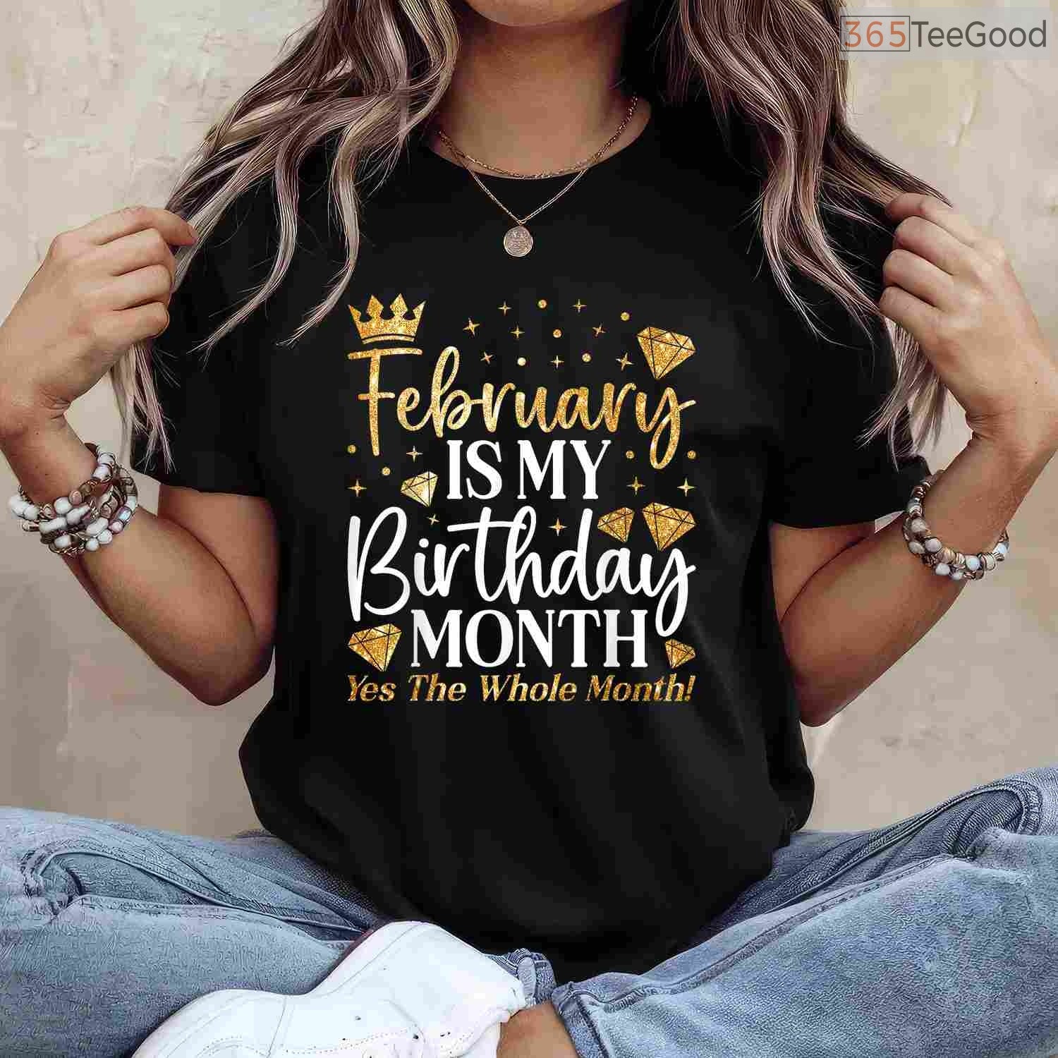 Funny February Birthday Shirt – Celebrating The Whole Month Gift