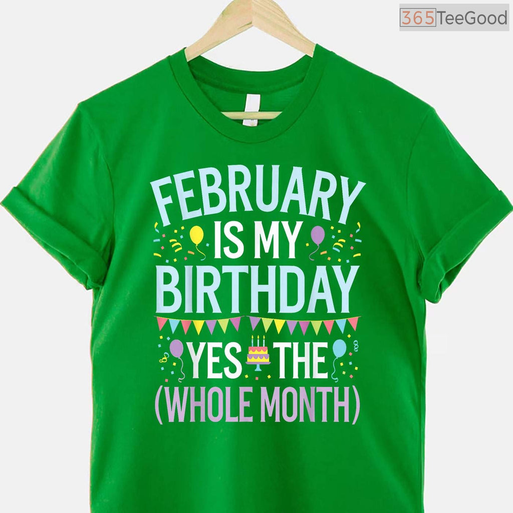 Funny February Birthday Month Shirt – Yes The Whole Month Men & Women Tee