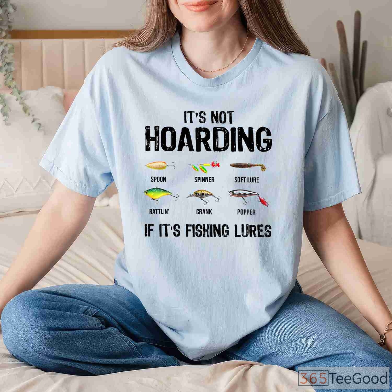 Funny Fishing Lure Hoarding Shirt - Humorous Gift for Tackle Obsessed Anglers
