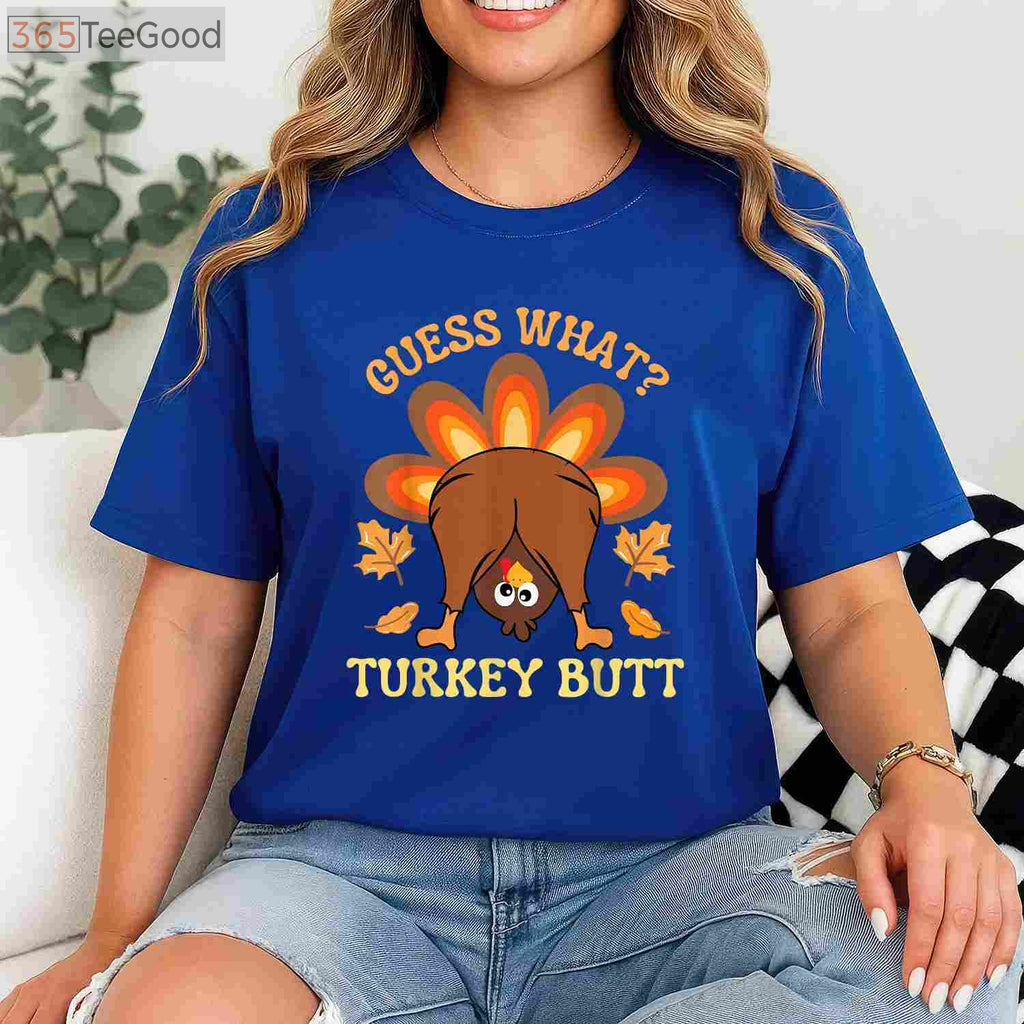 Funny Guess What_ Turkey Butt T-Shirt - Humorous Thanksgiving Family Gift