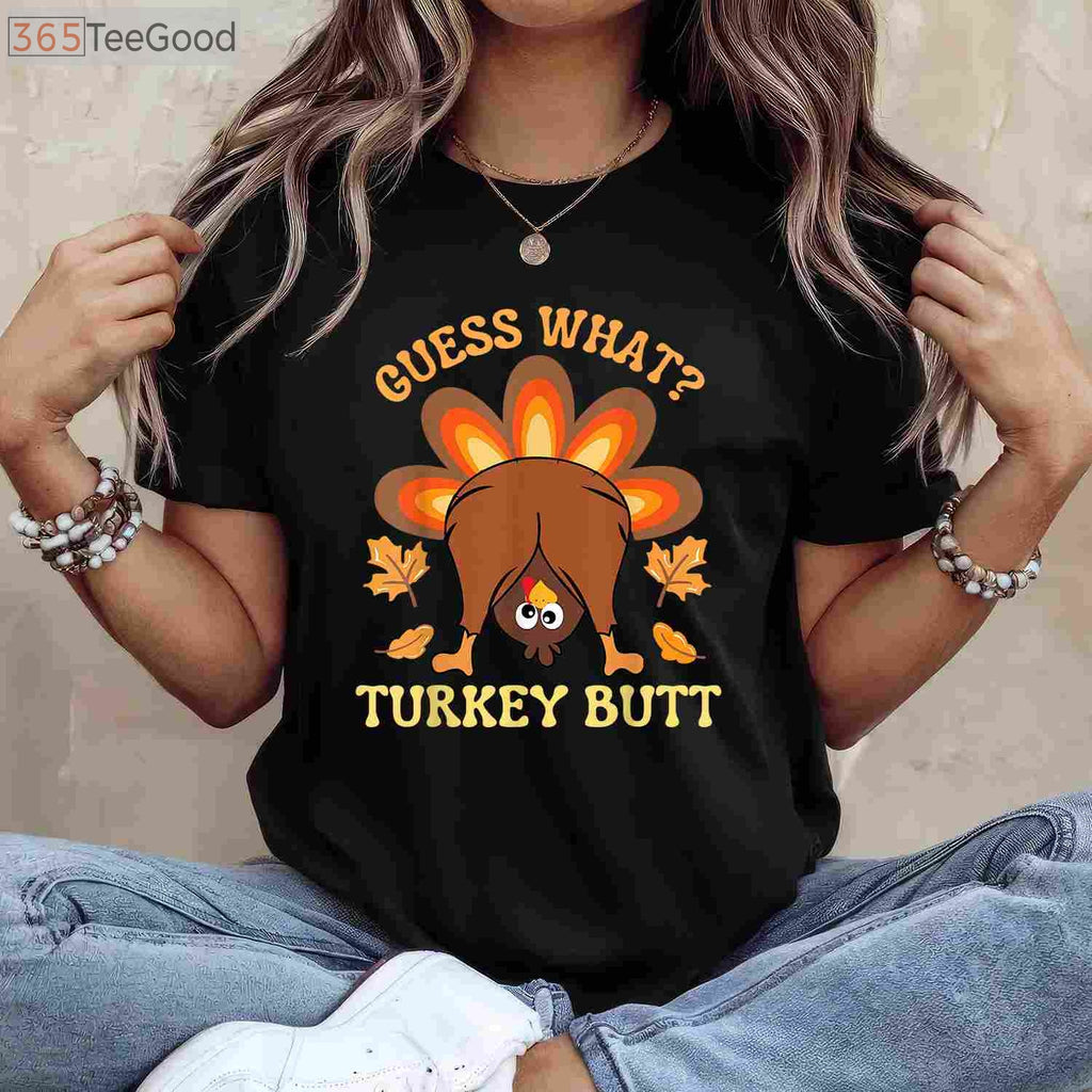 Funny Guess What_ Turkey Butt T-Shirt - Humorous Thanksgiving Family Gift