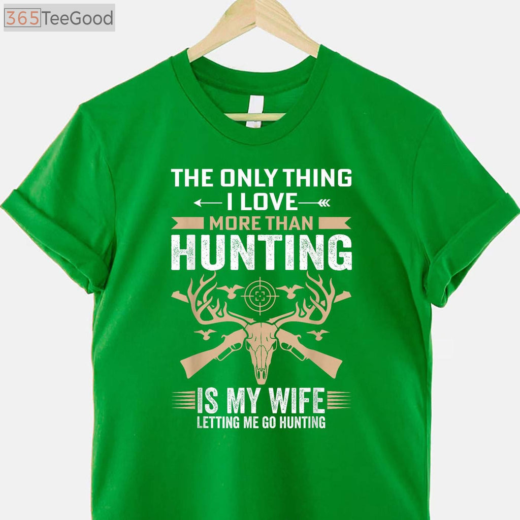Funny Hunting Gift Shirt, The Only Thing I Love More Than Hunting Apparel