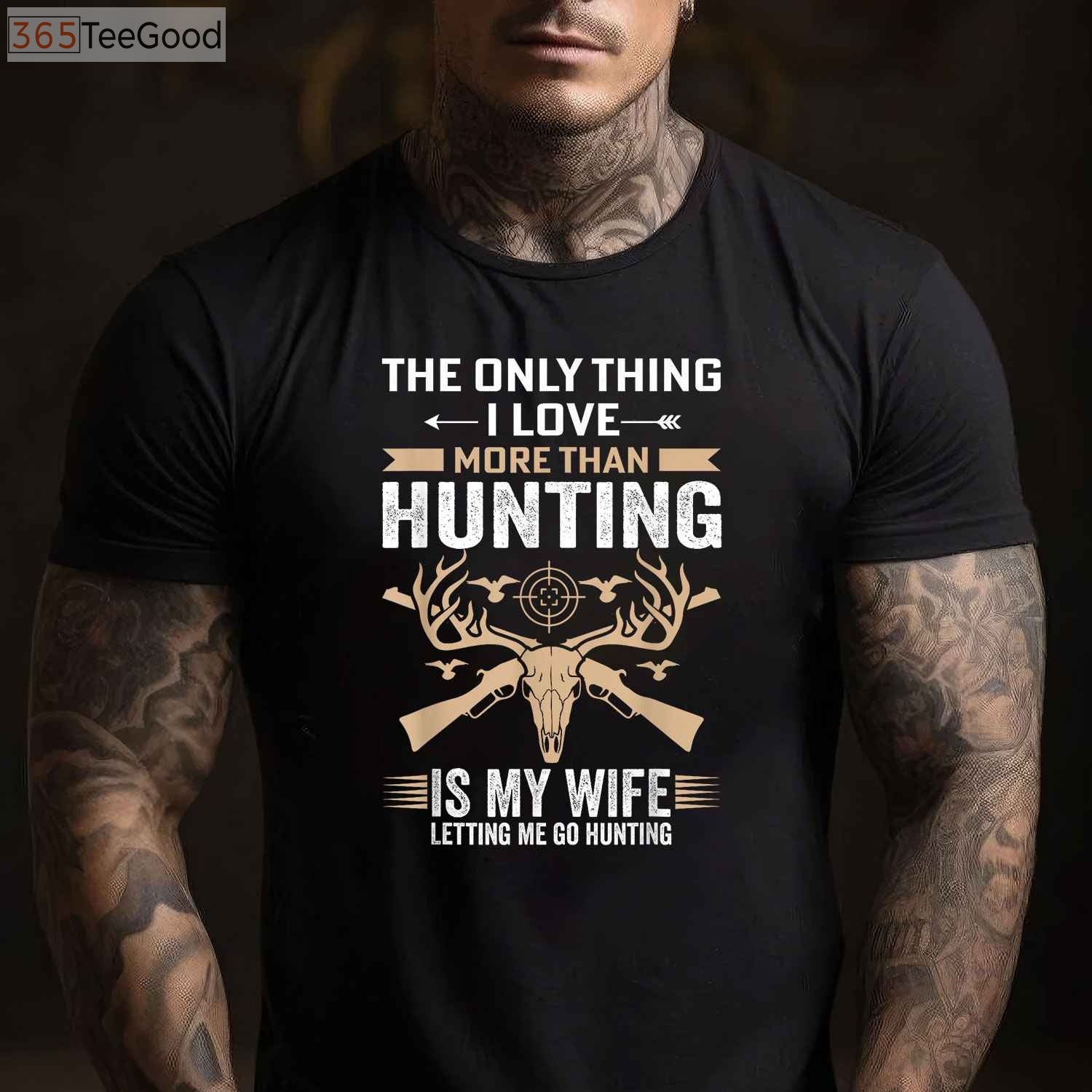 Funny Hunting Gift Shirt, The Only Thing I Love More Than Hunting Apparel